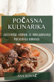 Title: Počasna Kulinarika: Začetniski Vodnik za Obvladovanje Počasnega Kuhanja, Author: Ana Kovač