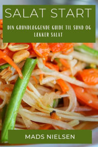 Title: Salat Start: Din Grundlæggende Guide til Sund og Lækker Salat, Author: Mads Nielsen