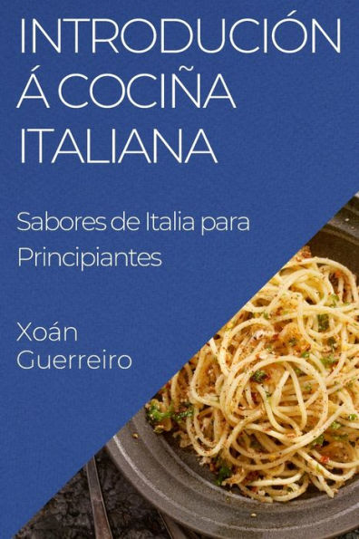 Introdución á Cociña Italiana: Sabores de Italia para Principiantes