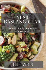 Title: Yesil Baslangiçlar: Acemiler Için Salata Tarifleri, Author: Elif Aydın