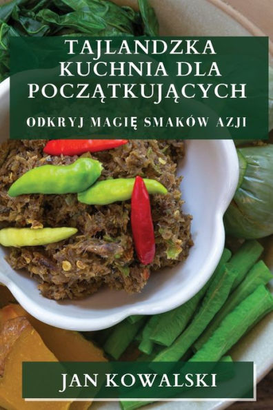 Tajlandzka Kuchnia dla Poczatkujacych: Odkryj Magie Smaków Azji