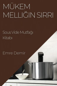 Title: Mükemmelligin Sirri: Sous Vide Mutfagi Kitabi, Author: Emre Demir