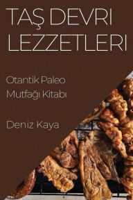 Title: Tas Devri Lezzetleri: Otantik Paleo Mutfagi Kitabi, Author: Deniz Kaya