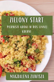 Title: Zielony Start: Pierwsze Kroki w Roślinnej Kuchni, Author: Magdalena Zawisza