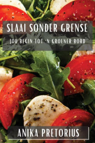 Title: Slaai Sonder Grense: Jou Begin tot 'n Groener Bord, Author: Anika Pretorius