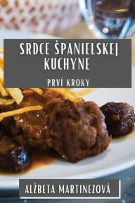 Title: Srdce Spanielskej Kuchyne: Prví Kroky, Author: Alzbeta Martinezovï