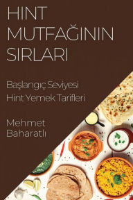 Title: Hint Mutfaginin Sirlari: Baslangiç Seviyesi Hint Yemek Tarifleri, Author: Mehmet Baharatlı
