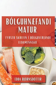 Title: Bólguhnæfandi Matur: Fyrstu skrefin í bólguverjandi eldamennsku, Author: Edda Bjïrnsdïttir