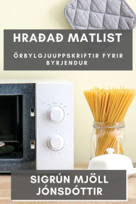 Title: Hraðað matlist: Örbylgjuuppskriftir fyrir byrjendur, Author: Sigrïn Mjïll Jïnsdïttir