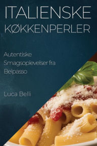 Title: Italienske Køkkenperler: Autentiske Smagsoplevelser fra Belpasso, Author: Luca Belli