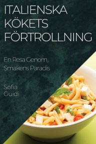 Title: Italienska Kökets Förtrollning: En Resa Genom Smakens Paradis, Author: Sofia Guidi