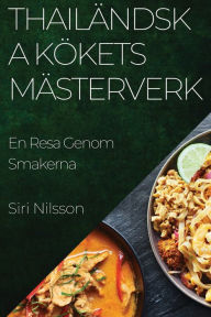 Title: Thailändska Kökets Mästerverk: En Resa Genom Smakerna, Author: Siri Nilsson