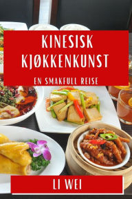 Title: Kinesisk Kjøkkenkunst: En Smakfull Reise, Author: Li Wei