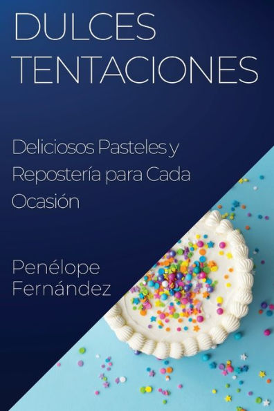 Dulces Tentaciones: Deliciosos Pasteles y Repostería para Cada Ocasión