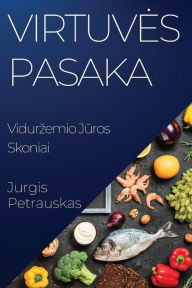 Title: Virtuves Pasaka: Vidurzemio Jūros Skoniai, Author: Jurgis Petrauskas