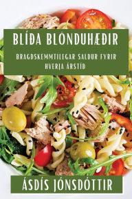 Title: Blíða Blönduhæðir: Bragðskemmtilegar Saldur Fyrir Hverja Árstíð, Author: ïsdïs Jïnsdïttir