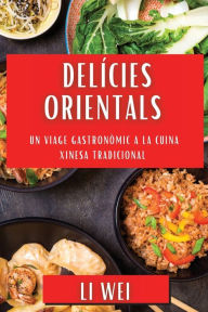 Title: Delícies Orientals: Un Viage Gastronòmic a la Cuina Xinesa Tradicional, Author: Li Wei