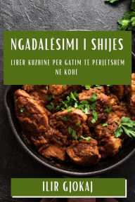 Title: Ngadalësimi i Shijes: Libër Kuzhine për Gatim të Përjetshëm në Kohë, Author: Ilir Gjokaj
