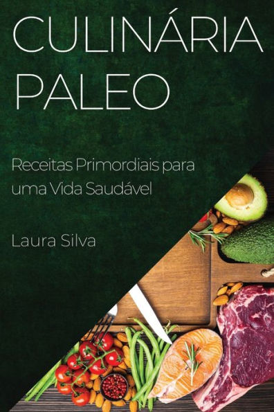 Culinária Paleo: Receitas Primordiais para uma Vida Saudável