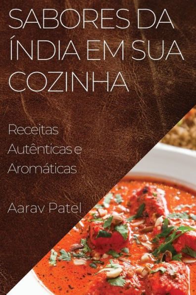 Sabores da Índia em Sua Cozinha: Receitas Autênticas e Aromáticas