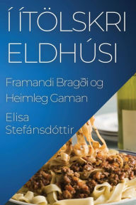 Title: Í Ítölskri Eldhúsi: Framandi Bragði og Heimleg Gaman, Author: Elisa Stefïnsdïttir