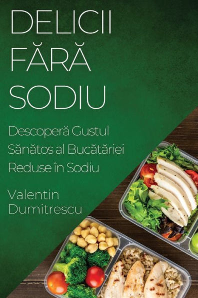 Delicii Fara Sodiu: Descopera Gustul Sanatos al Bucatariei Reduse în Sodiu