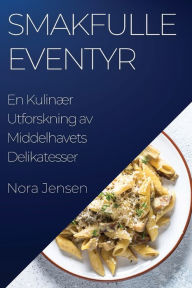 Title: Smakfulle Eventyr: En Kulinær Utforskning av Middelhavets Delikatesser, Author: Nora Jensen