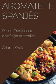 Title: Aromatet e Spanjës: Receta Tradicionale dhe Shijet Autentike, Author: Ariana Xhafa
