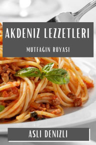 Title: Akdeniz Lezzetleri: Mutfagin Rüyasi, Author: Aslı Denizli
