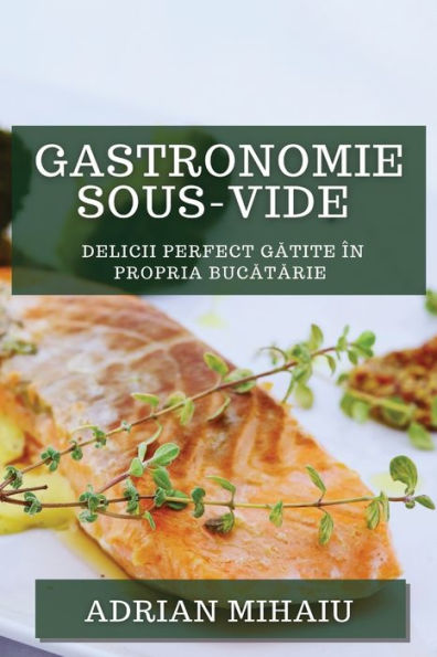 Gastronomie Sous-Vide: Delicii Perfect Gatite în Propria Bucatarie