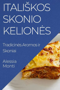 Title: Italiskos Skonio Keliones: Tradicines Aromos ir Skoniai, Author: Alessia Monti