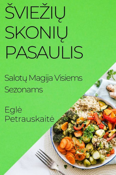 Sviezių Skonių Pasaulis: Salotų Magija Visiems Sezonams