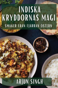 Title: Indiska Kryddornas Magi: Smaker Från Fjärran Östern, Author: Arjun Singh