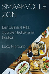 Title: Smaakvolle Zon: Een Culinaire Reis door de Mediterrane Keuken, Author: Luca Martens