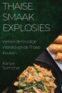 Thaise Smaakexplosies: Verken de Kruidige Wereld van de Thaise Keuken
