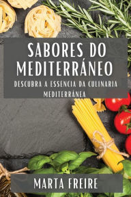 Title: Sabores do Mediterráneo: Descubra a Essencia da Culinaria Mediterránea, Author: Marta Freire