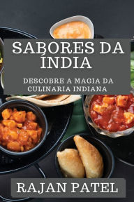 Title: Sabores da Índia: Descobre a Magia da Culinaria Indiana, Author: Rajan Patel