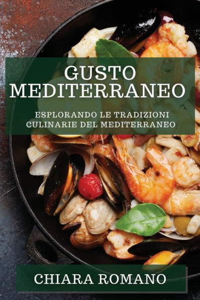 Gusto Mediterraneo: Esplorando le Tradizioni Culinarie del Mediterraneo