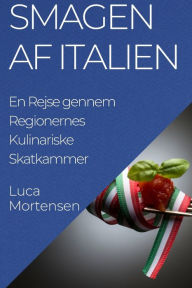 Title: Smagen af Italien: En Rejse gennem Regionernes Kulinariske Skatkammer, Author: Luca Mortensen