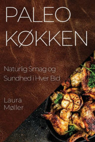 Title: Paleo Køkken: Naturlig Smag og Sundhed i Hver Bid, Author: Laura Mïller