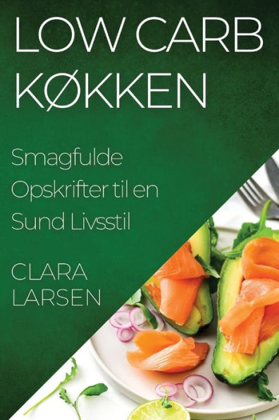 Low Carb Køkken: Smagfulde Opskrifter til en Sund Livsstil