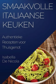 Title: Smaakvolle Italiaanse Keuken: Authentieke Recepten voor Thuisgenot, Author: Isabella de Nicola