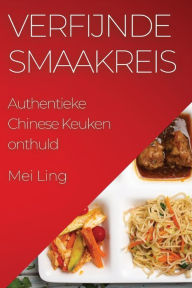 Title: Verfijnde Smaakreis: Authentieke Chinese Keuken onthuld, Author: Mei Ling