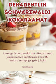 Title: Dekadentlik Schwarzwaldi kokaraamat, Author: Kristi Kaasik