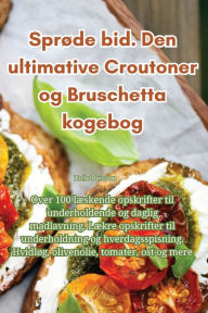 Title: Sprøde bid. Den ultimative Croutoner og Bruschetta kogebog, Author: Helle Persson