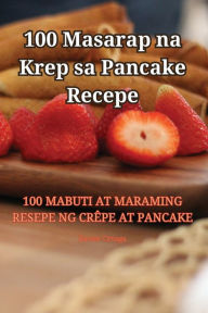 Title: 100 Masarap na Krep sa Pancake Recepe, Author: Xavier Ortega