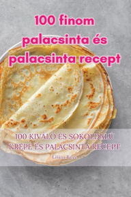 Title: 100 finom palacsinta és palacsinta recept, Author: Liliána Barta