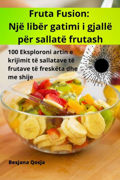 Fruta Fusion: Një libër gatimi i gjallë për sallatë frutash