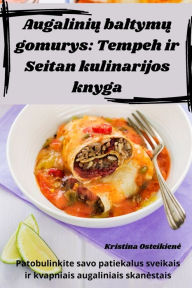 Title: Augalinių baltymų gomurys: Tempeh ir Seitan kulinarijos knyga, Author: Kristina Osteikiene