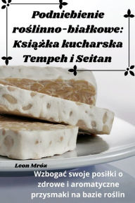 Title: Podniebienie roślinno-bialkowe: Książka kucharska Tempeh i Seitan, Author: Leon Mrïz